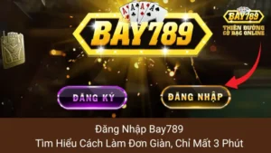 Đăng Nhập Bay789: Tìm Hiểu Cách Làm Đơn Giàn, Chỉ Mất 3 Phút