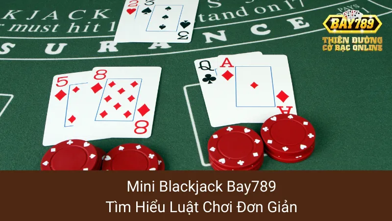 Mini Blackjack Bay789: Tìm Hiểu Luật Chơi Đơn Giản