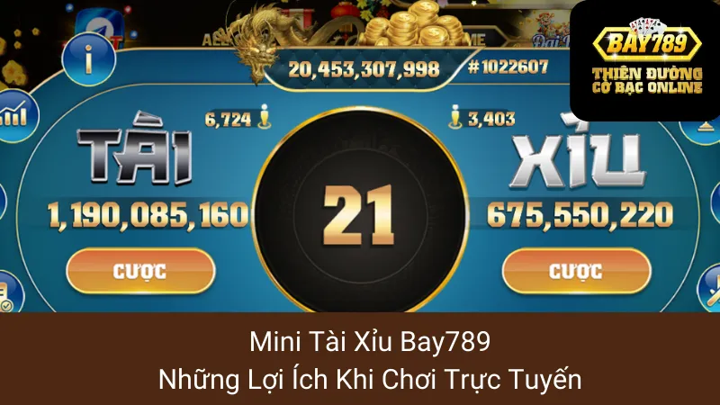 Mini Tài Xỉu Bay789: Những Lợi Ích Khi Chơi Trực Tuyến