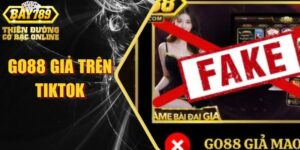 Go88 giả trên TikTok cách phát hiện video lừa đảo nhanh